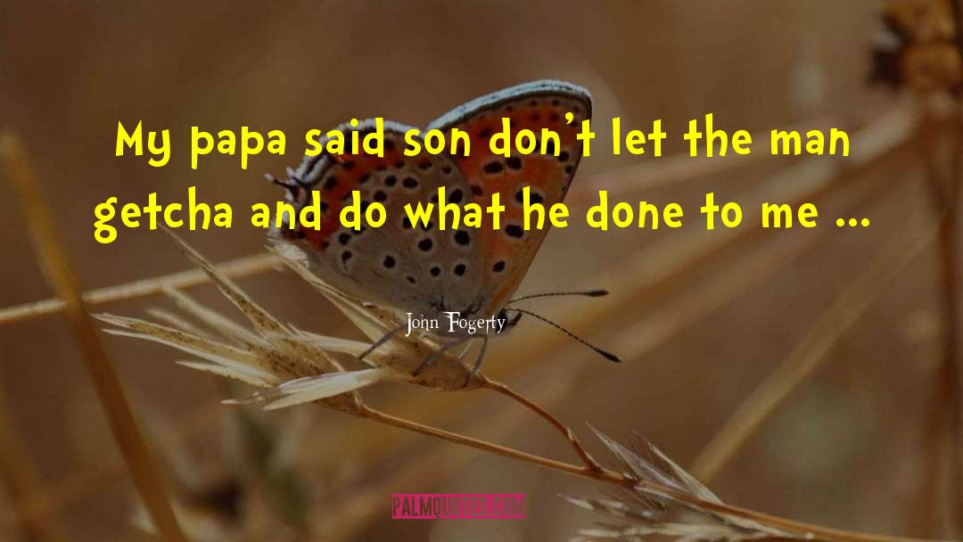 Papa quotes by John Fogerty