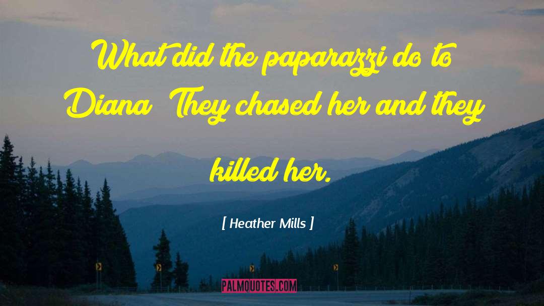 Paparazzi quotes by Heather Mills