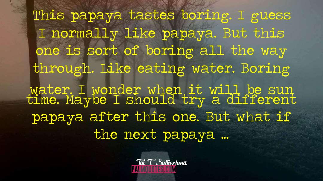 Papaya quotes by Tui T. Sutherland