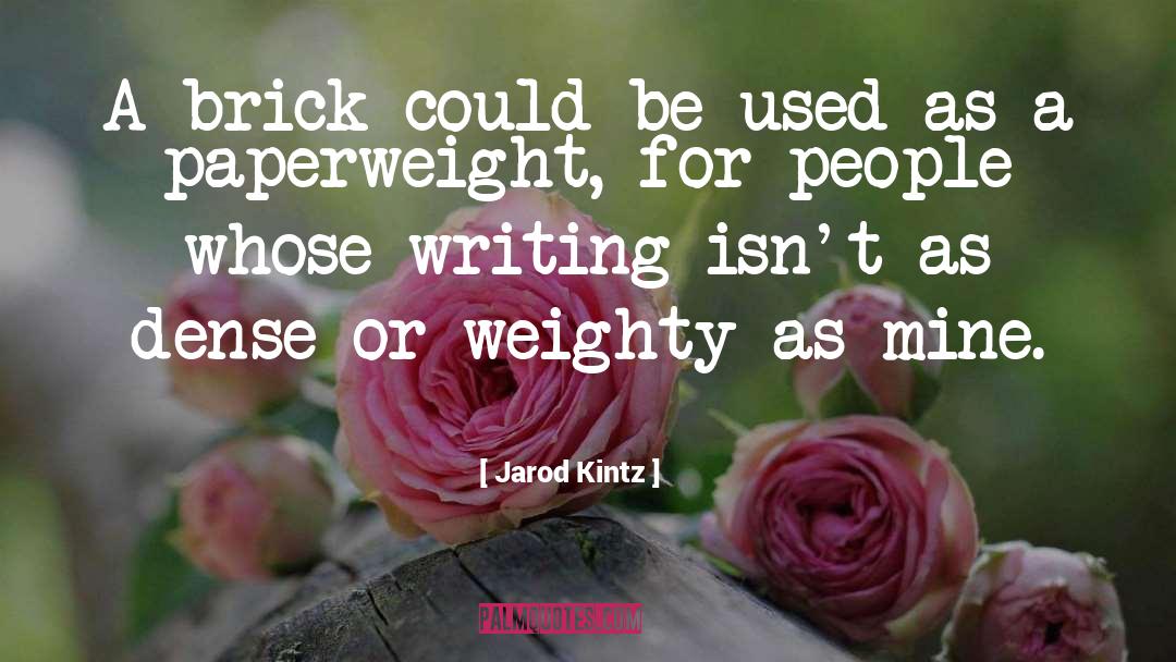Paperweight quotes by Jarod Kintz