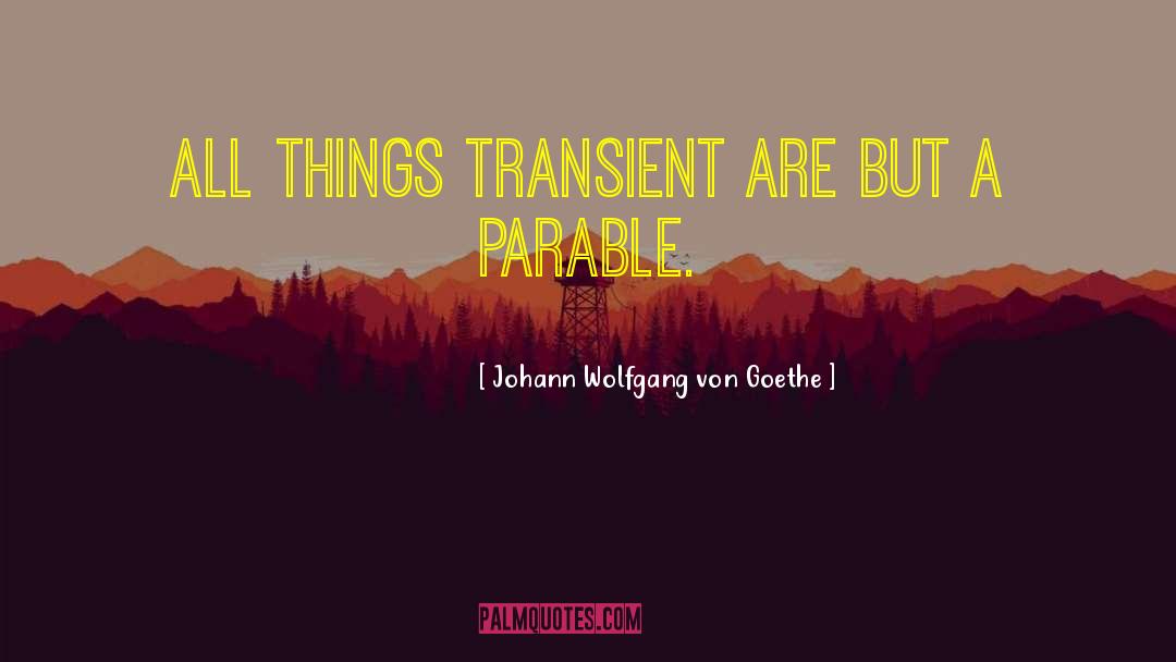 Parable quotes by Johann Wolfgang Von Goethe