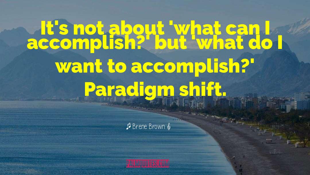 Paradigm Shift quotes by Brene Brown