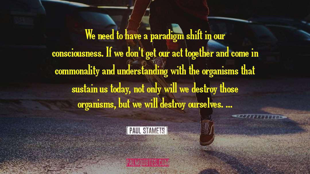 Paradigm Shift quotes by Paul Stamets