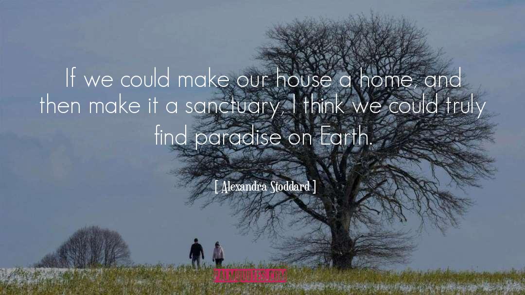 Paradise On Earth quotes by Alexandra Stoddard