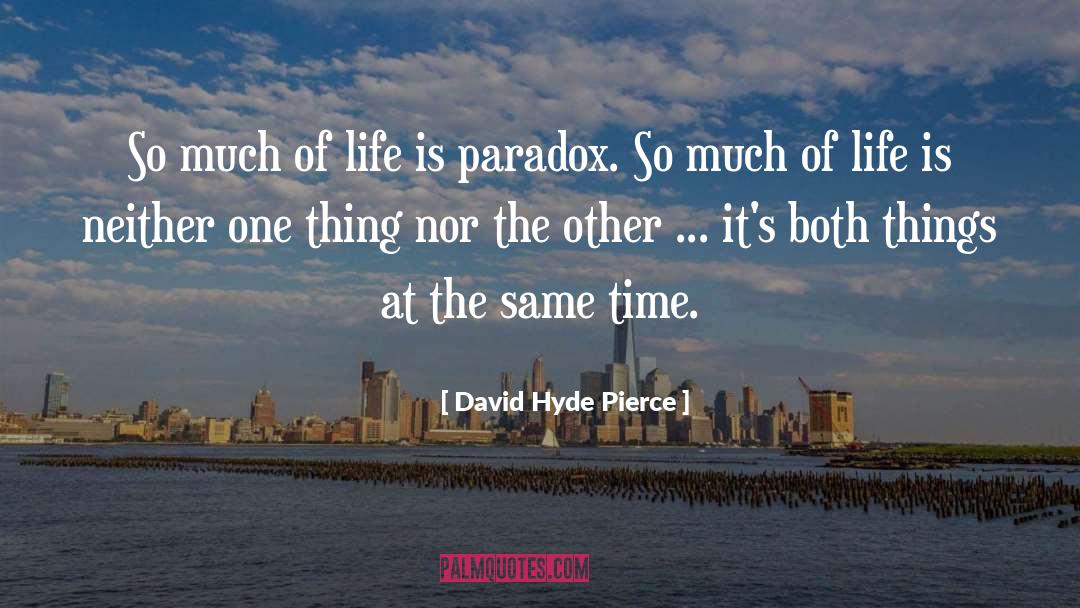 Paradox quotes by David Hyde Pierce