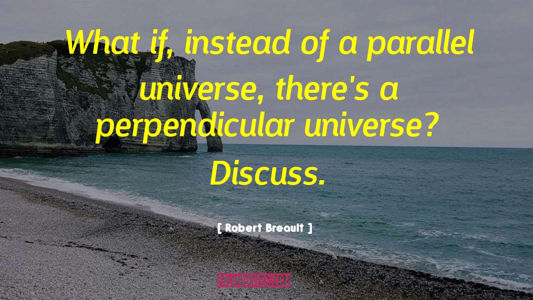 Parallel Universe quotes by Robert Breault