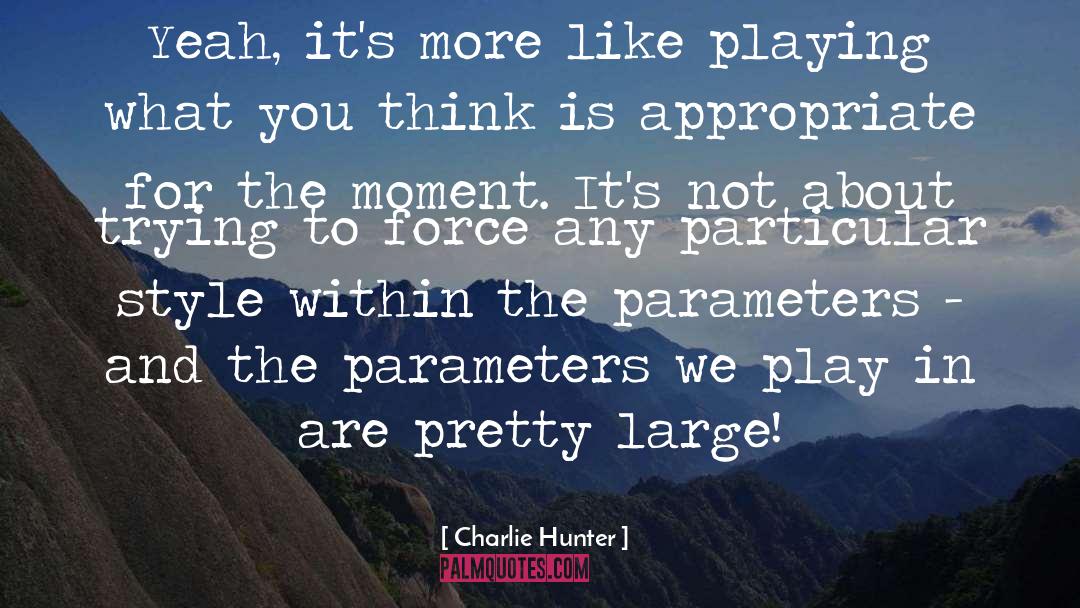 Parameters quotes by Charlie Hunter