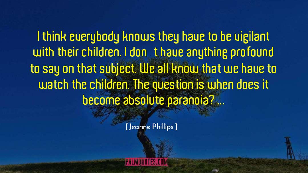 Paranoia quotes by Jeanne Phillips
