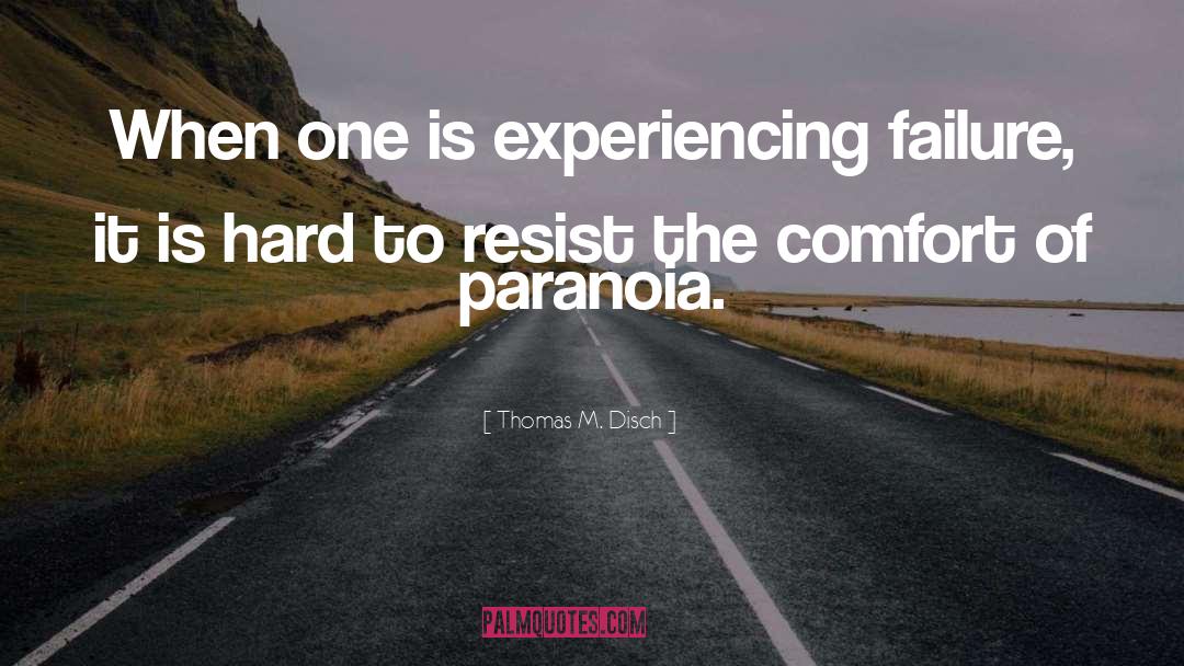 Paranoia quotes by Thomas M. Disch