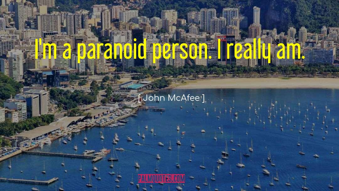 Paranoid quotes by John McAfee