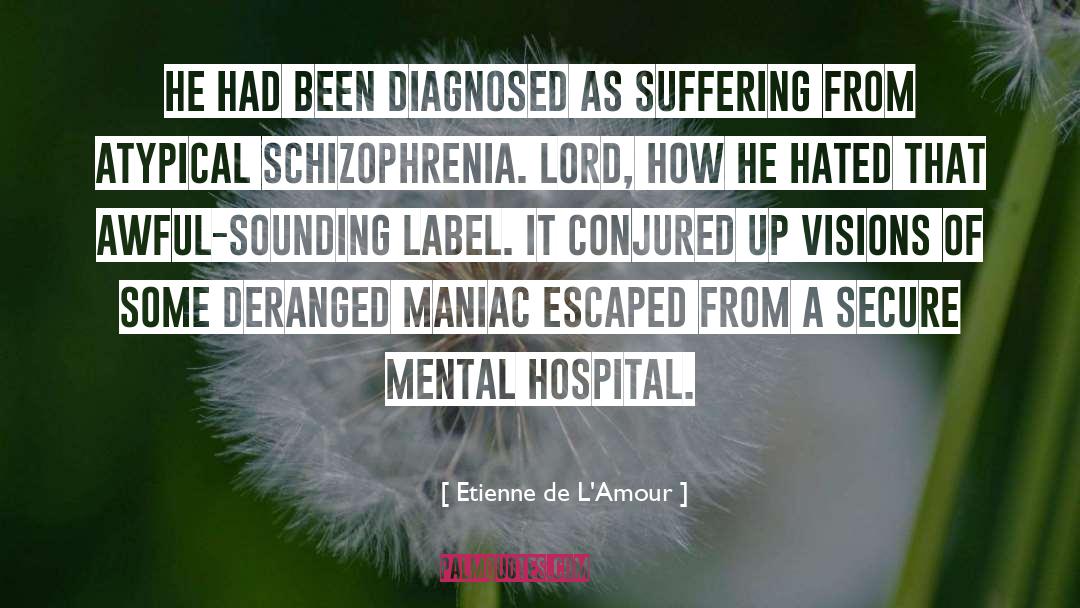 Paranoid Schizophrenia quotes by Etienne De L'Amour
