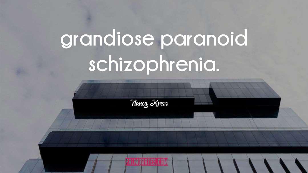 Paranoid Schizophrenia quotes by Nancy Kress
