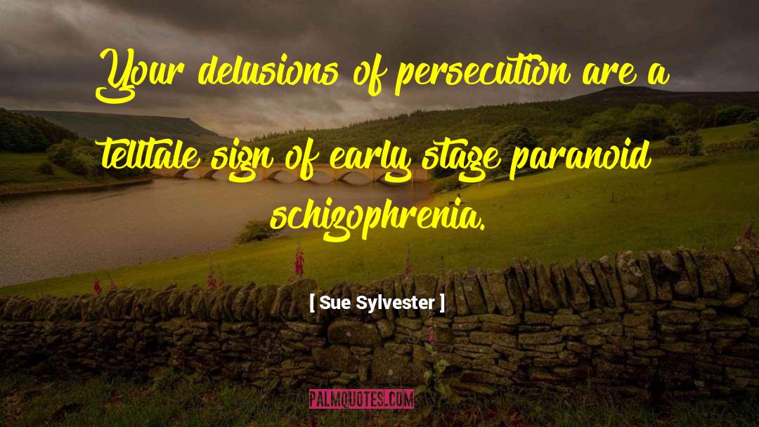 Paranoid Schizophrenia quotes by Sue Sylvester