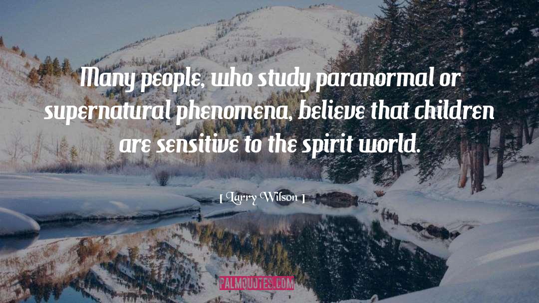 Paranormal Nonfiction quotes by Larry Wilson