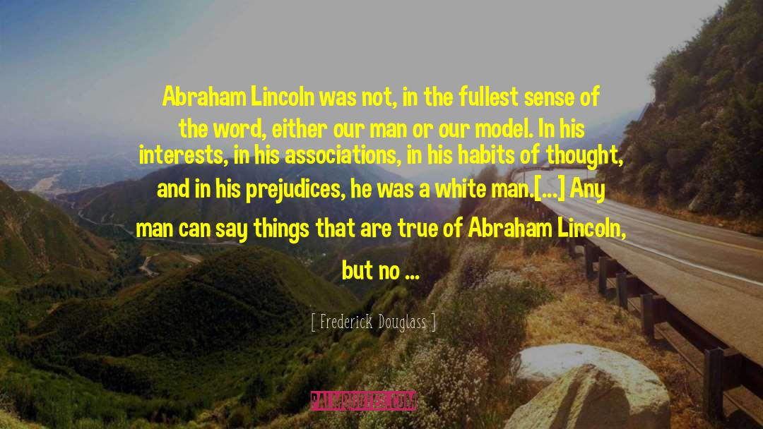Paraphrased From Abraham Lincoln quotes by Frederick Douglass