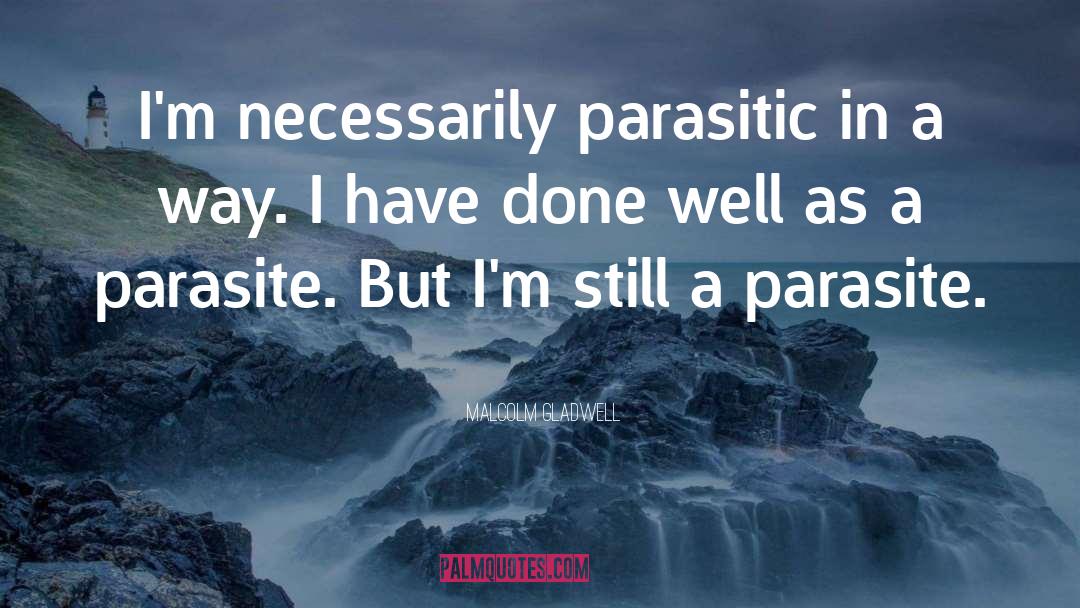 Parasites quotes by Malcolm Gladwell