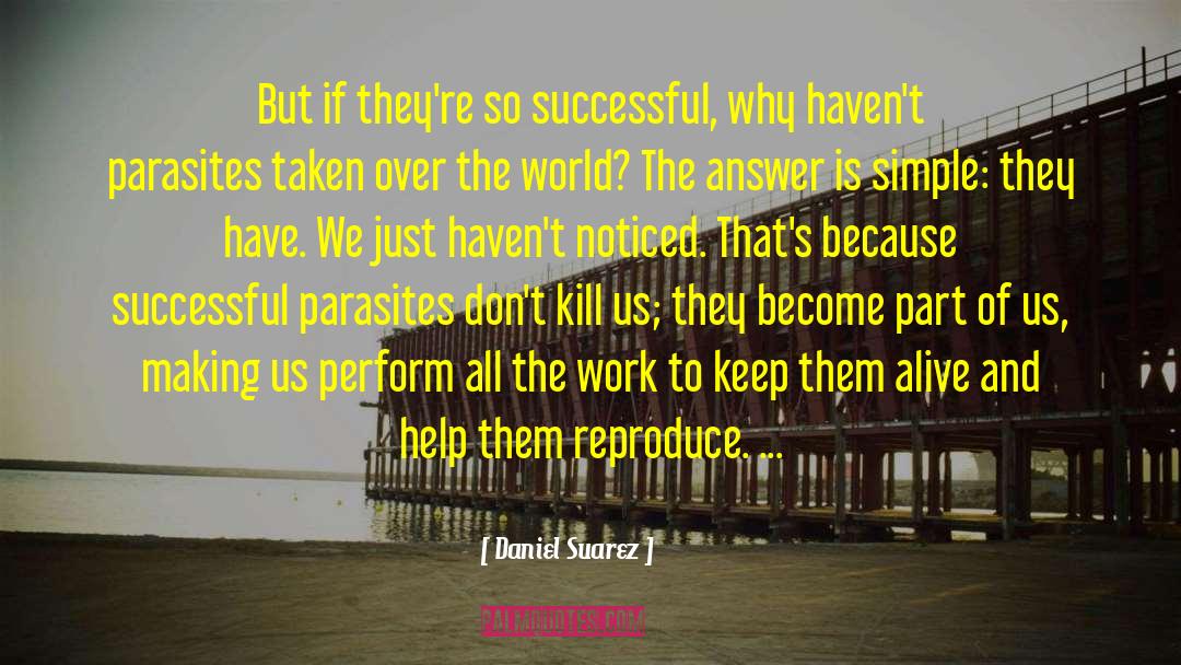 Parasites quotes by Daniel Suarez