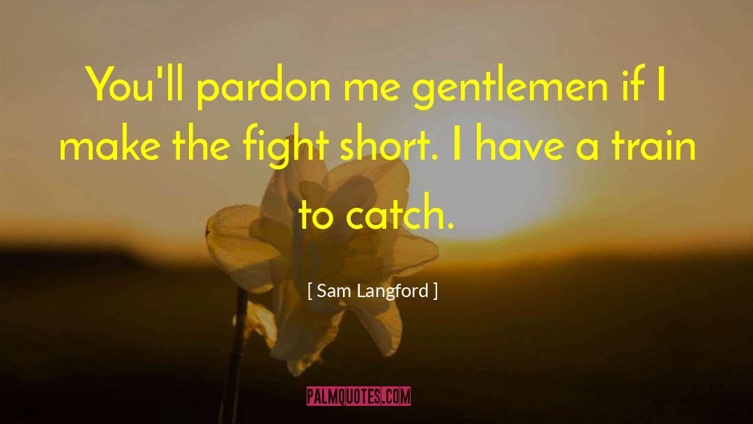 Pardon Me quotes by Sam Langford