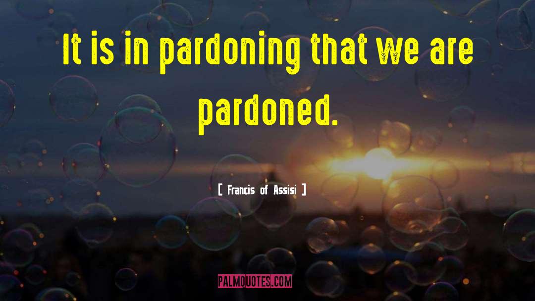 Pardoned quotes by Francis Of Assisi