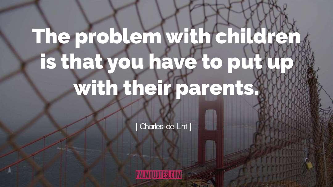Parent Child quotes by Charles De Lint
