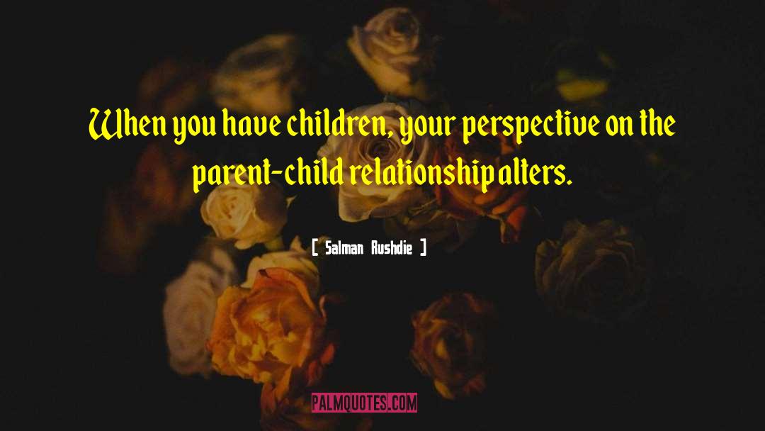 Parent Child quotes by Salman Rushdie