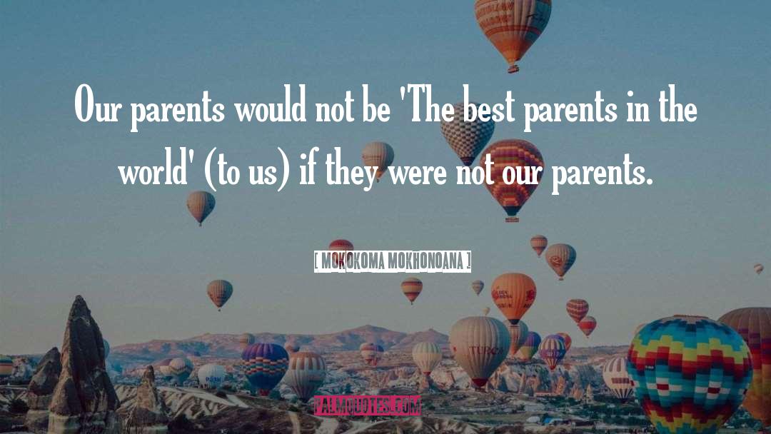 Parent Child Relationship quotes by Mokokoma Mokhonoana