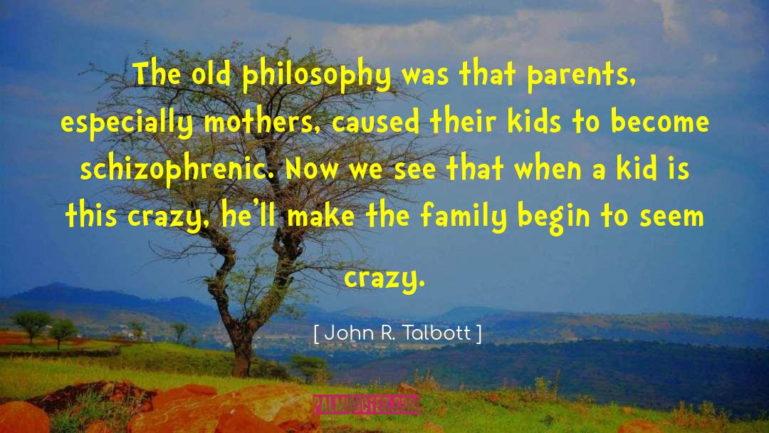 Parent Philosophy quotes by John R. Talbott