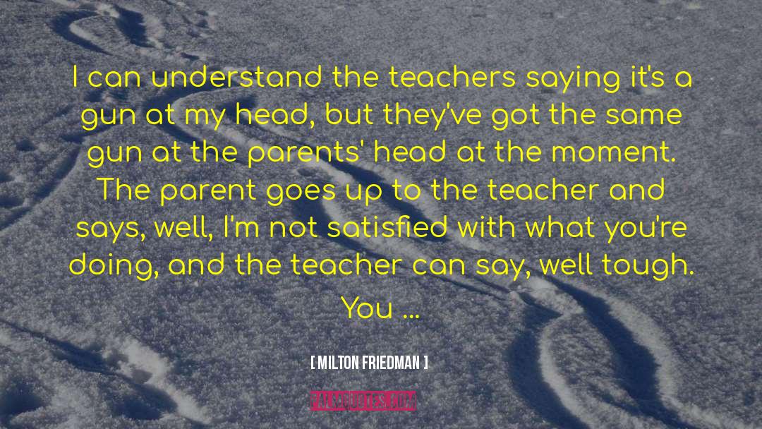 Parent Teacher Conference Funny quotes by Milton Friedman