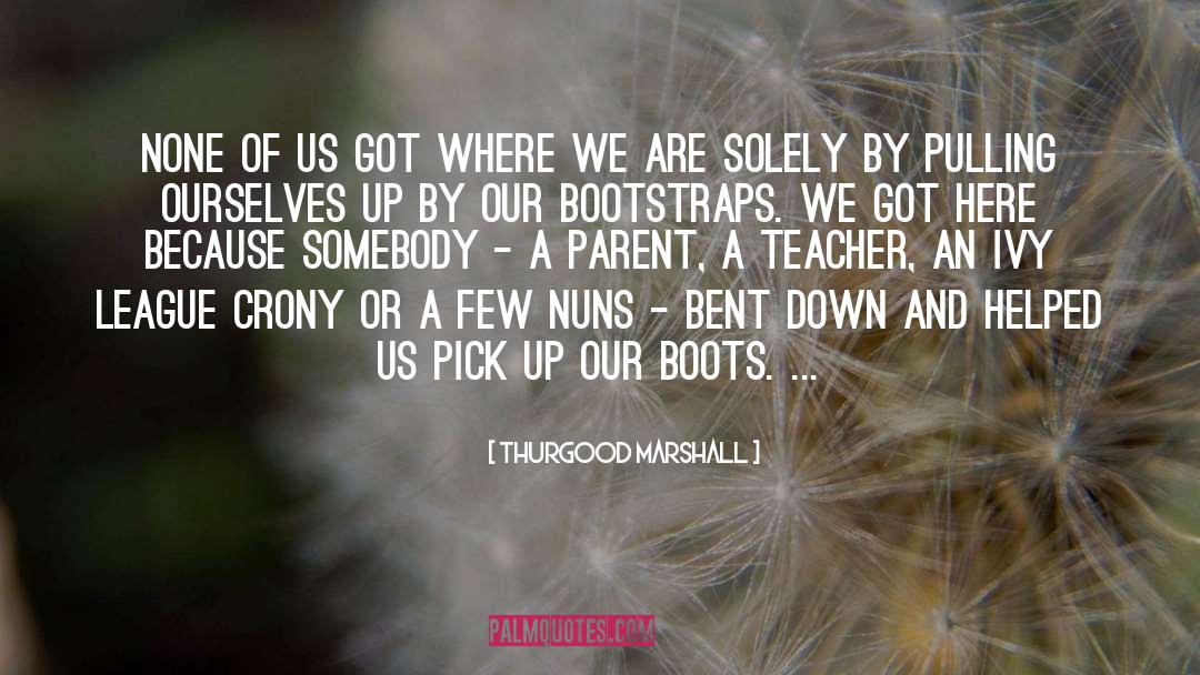 Parent Teacher Conference Funny quotes by Thurgood Marshall