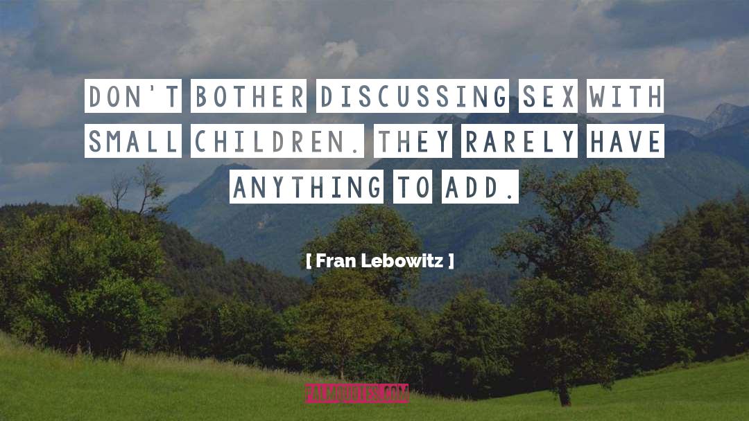 Parenting Small Children quotes by Fran Lebowitz