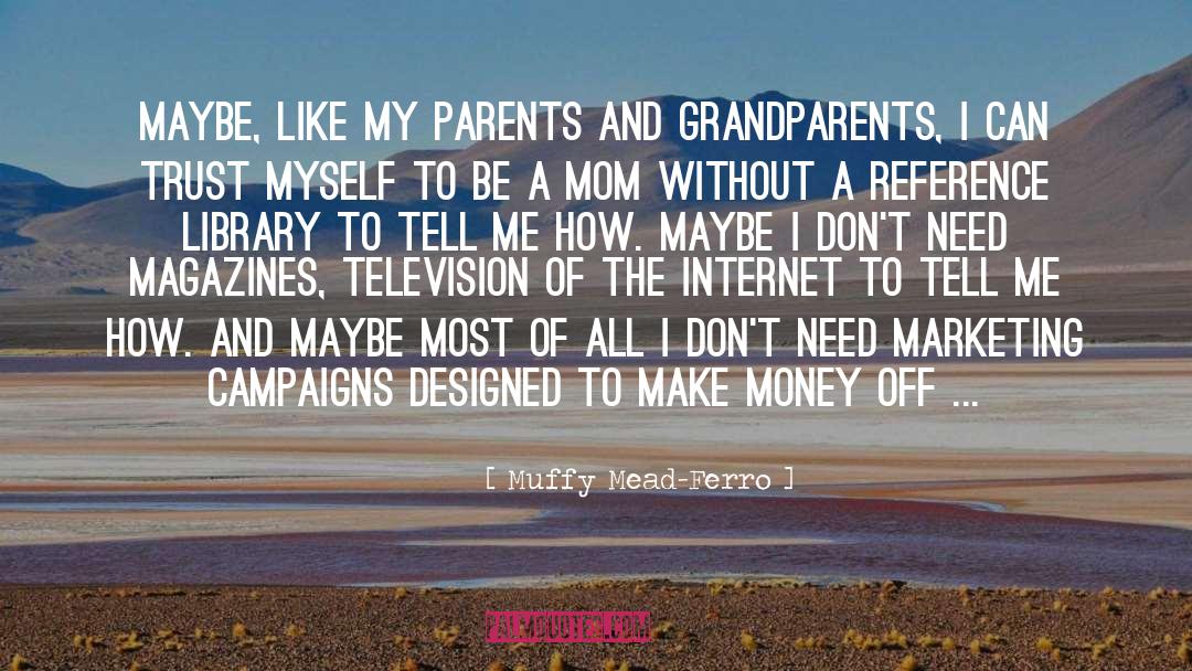 Parents And Grandparents quotes by Muffy Mead-Ferro
