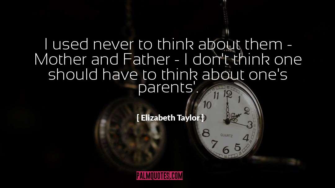 Parents And Responsiblity quotes by Elizabeth Taylor