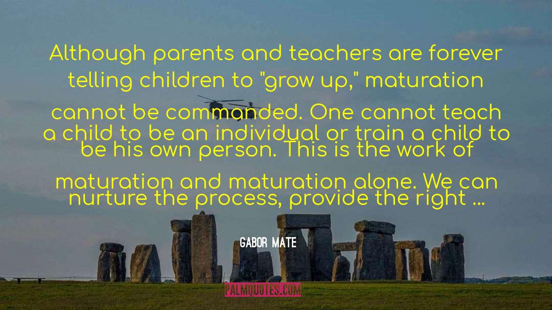 Parents And Teachers quotes by Gabor Mate