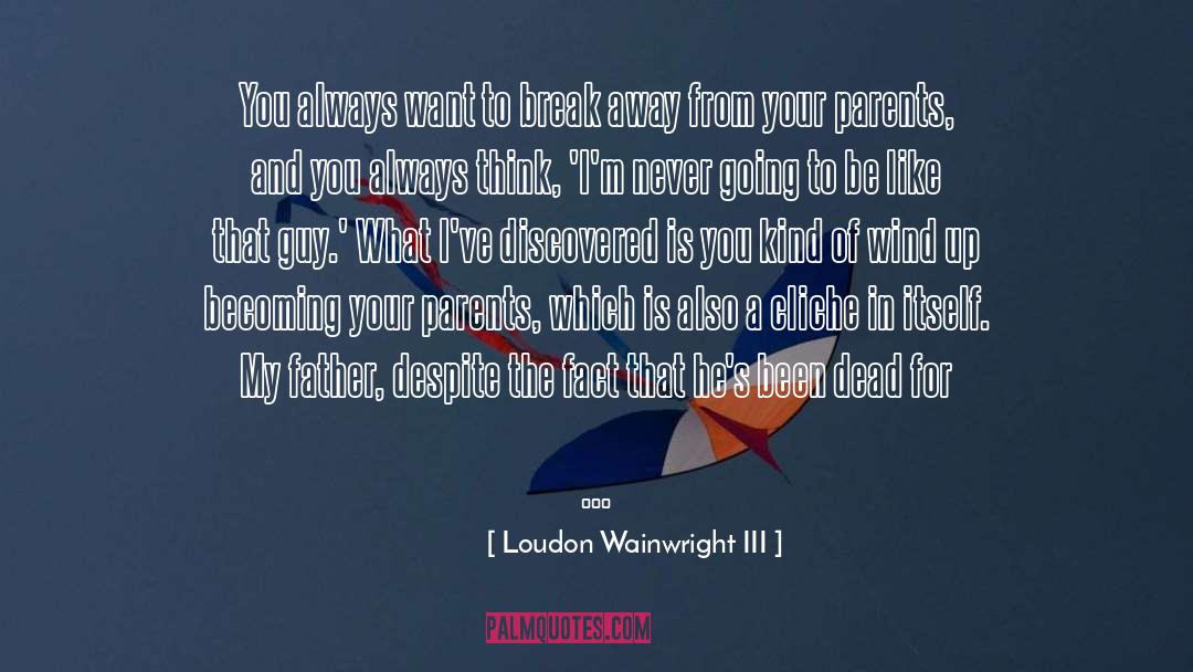 Parents Becoming Grandparents quotes by Loudon Wainwright III