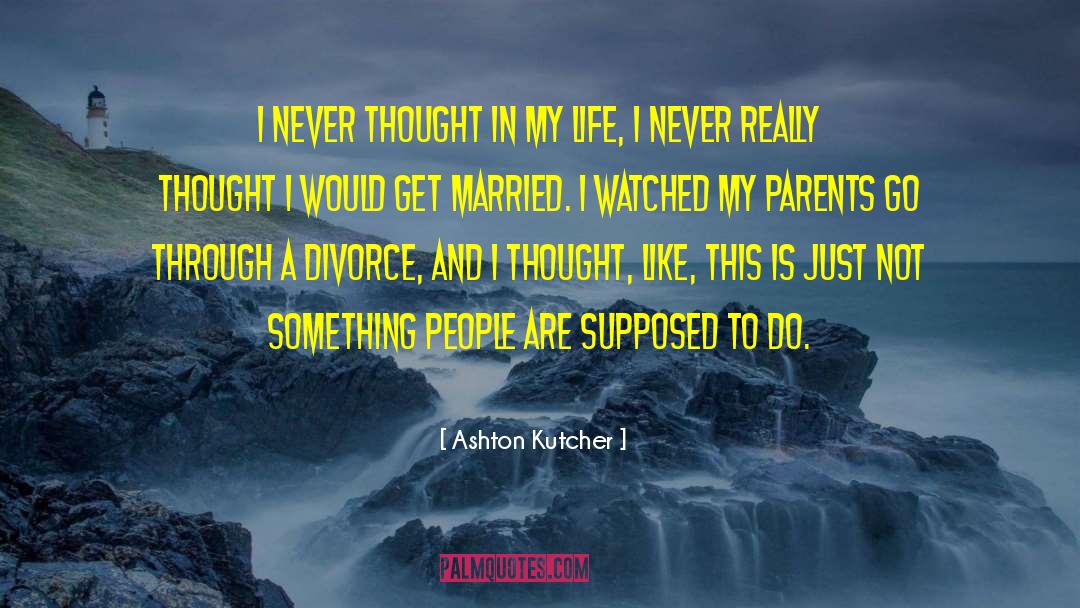 Parents Divorce quotes by Ashton Kutcher