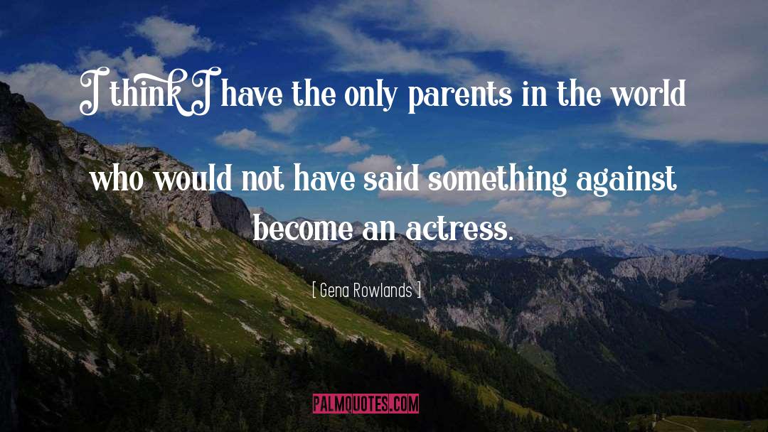 Parents In quotes by Gena Rowlands