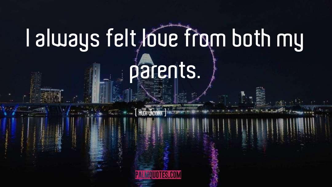 Parents Love quotes by Hugh Jackman