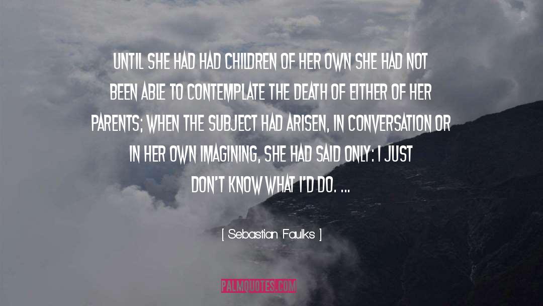 Parents Of Preschoolers quotes by Sebastian Faulks