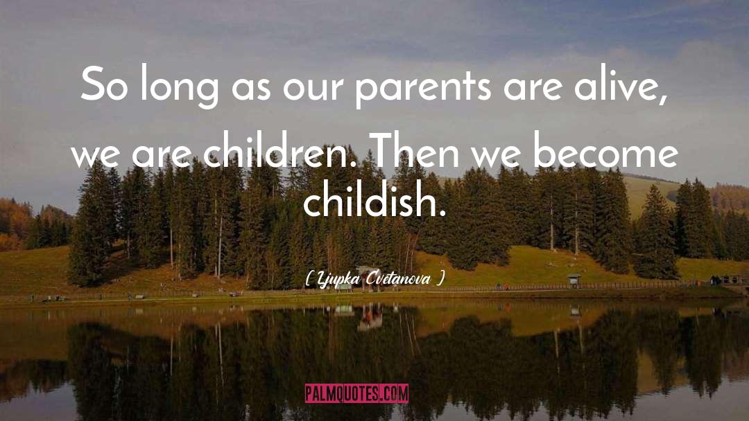 Parents quotes by Ljupka Cvetanova