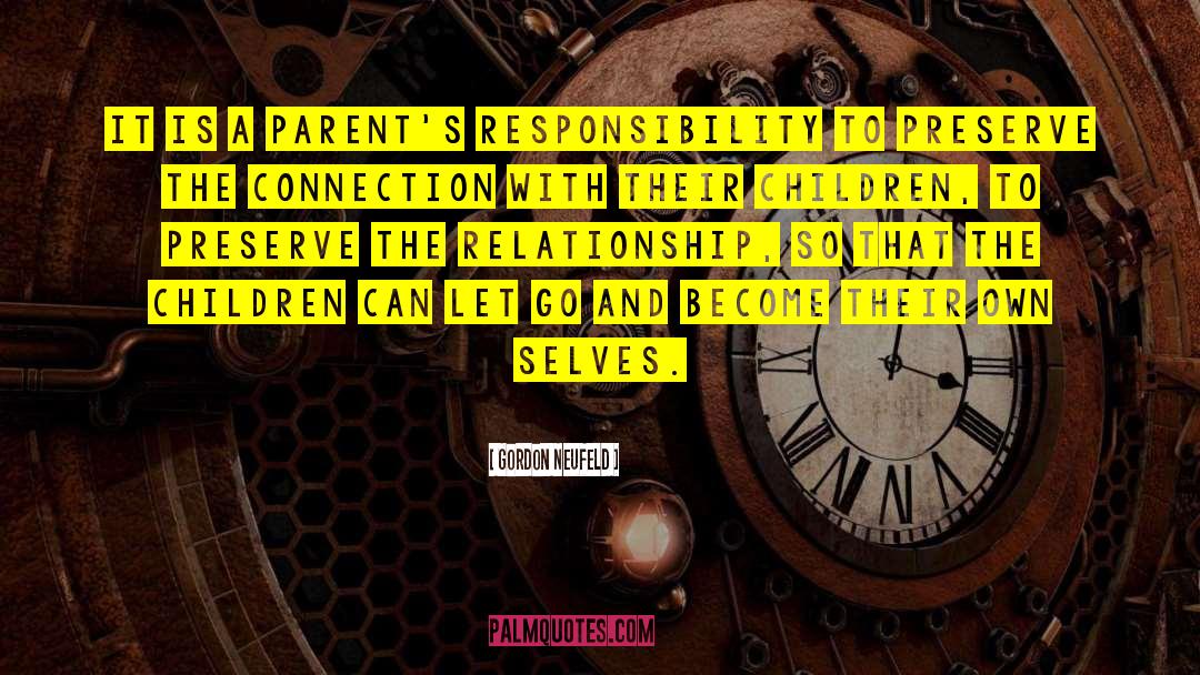 Parents Responsibility quotes by Gordon Neufeld