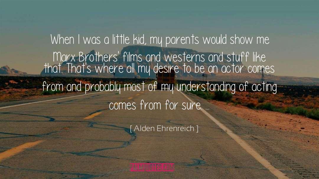 Parents Responsibility quotes by Alden Ehrenreich