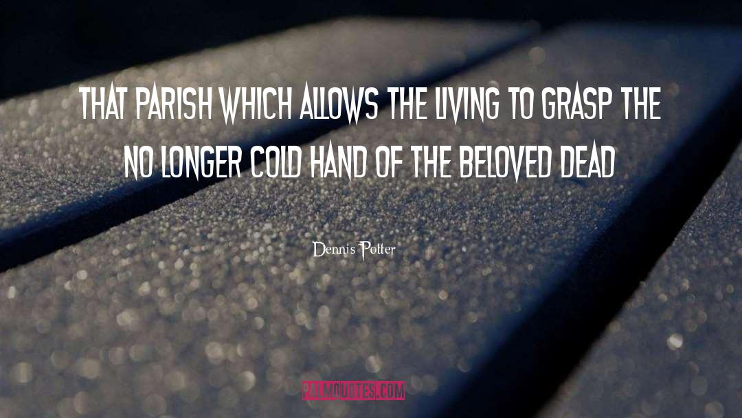 Parish quotes by Dennis Potter