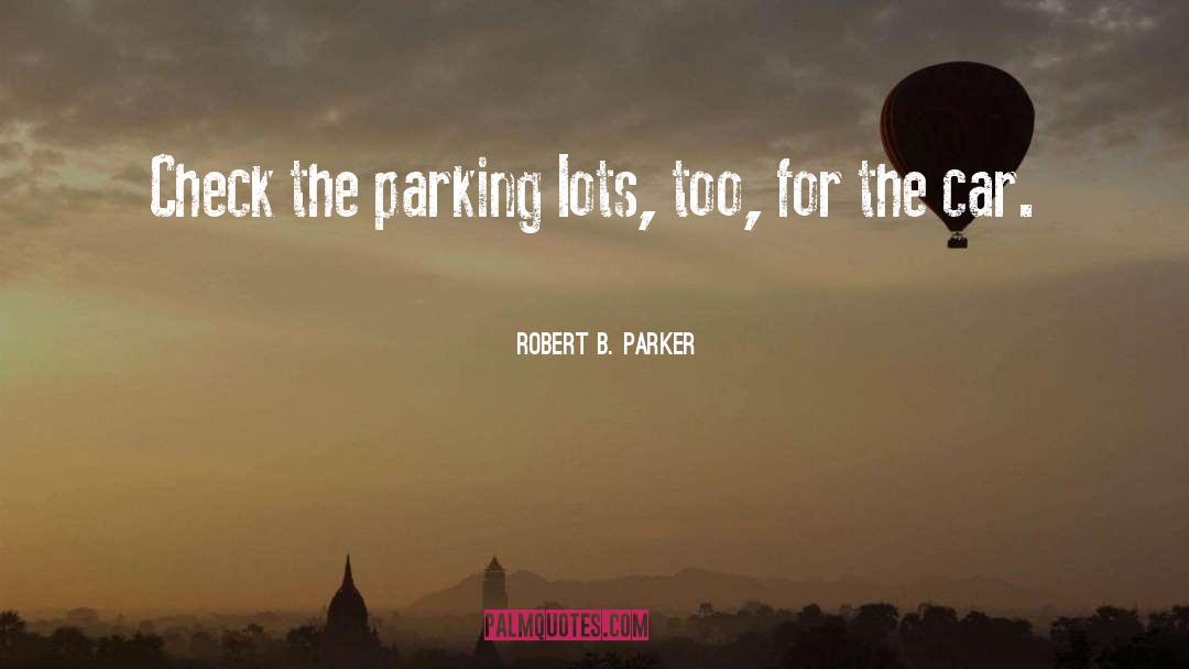 Parking Lots quotes by Robert B. Parker