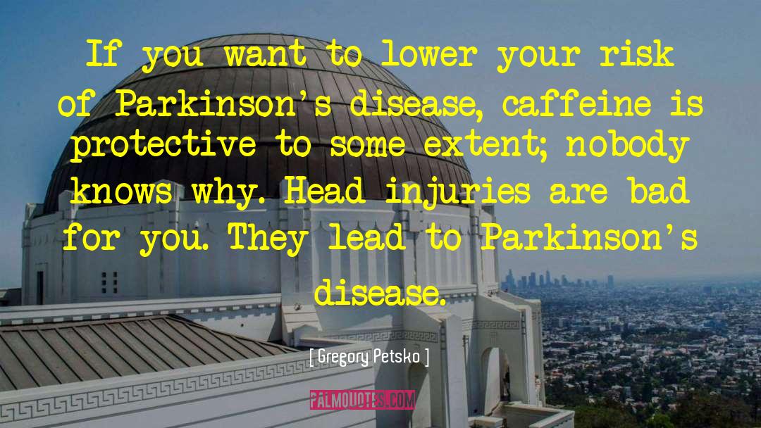 Parkinsons quotes by Gregory Petsko