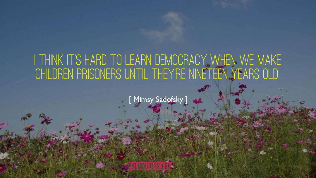 Parliamentary Democracy quotes by Mimsy Sadofsky