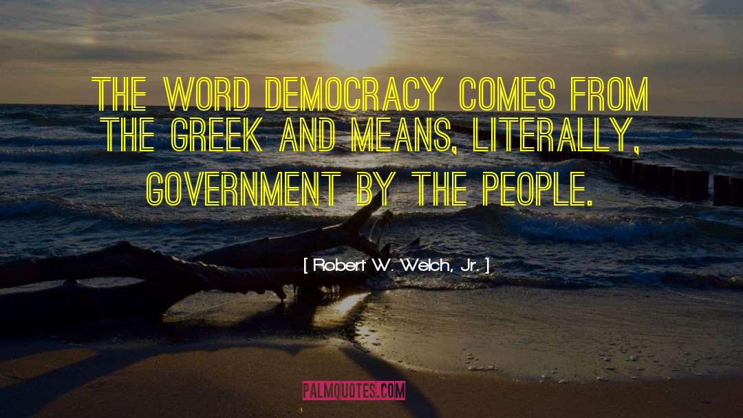 Parliamentary Democracy quotes by Robert W. Welch, Jr.