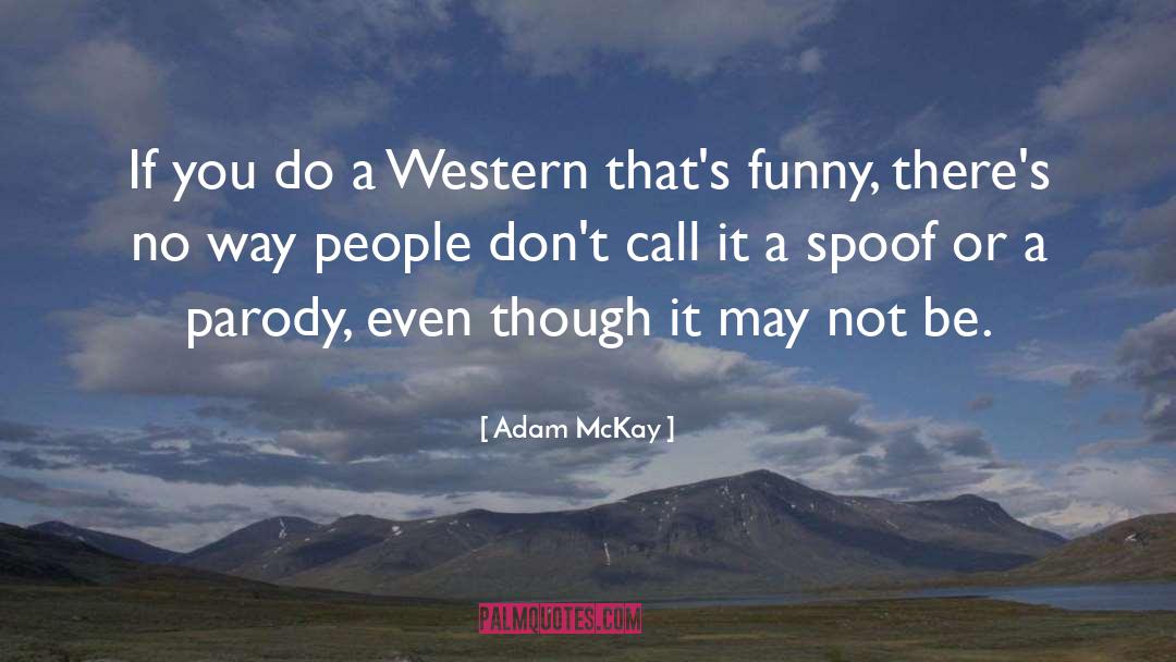 Parody quotes by Adam McKay