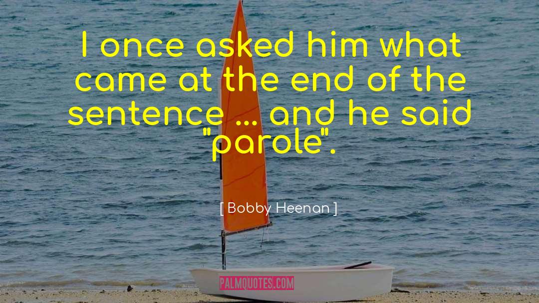 Parole quotes by Bobby Heenan