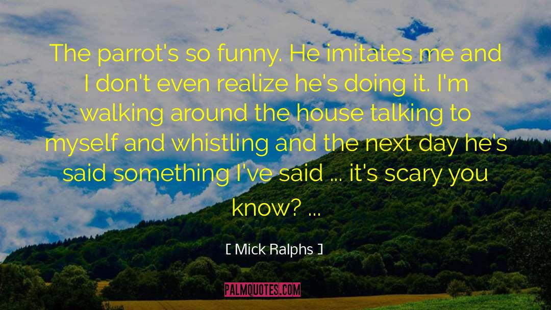Parrots quotes by Mick Ralphs