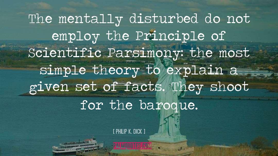 Parsimony quotes by Philip K. Dick